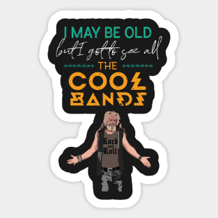 I May Be Old But I Got To See All The Cool Bands Rock Sticker